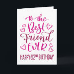 Best Friend je 62. Geburtstag Typografie in Pink Karte<br><div class="desc">Einfache,  aber kühne Typografie in rosa Tönen,  um Ihrem besten Freund jemals einen guten 62. Geburtstag zu wünschen. © Ness Nordberg</div>