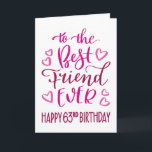 Best Friend je 63. Geburtstag Typografie in Pink Karte<br><div class="desc">Einfache,  aber kühne Typografie in rosa Tönen,  um Ihrem besten Freund jemals einen guten 63. Geburtstag zu wünschen. © Ness Nordberg</div>