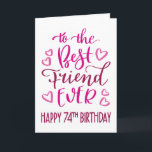 Best Friend je 74. Geburtstag Typografie in Pink Karte<br><div class="desc">Einfache,  aber kühne Typografie in rosa Tönen,  um Ihrem besten Freund jemals einen glücklichen 74. Geburtstag zu wünschen. © Ness Nordberg</div>
