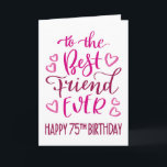 Best Friend je 75. Geburtstag Typografie in Pink Karte<br><div class="desc">Einfache,  aber kühne Typografie in rosa Tönen,  um Ihrem besten Freund jemals einen glücklichen 75. Geburtstag zu wünschen. © Ness Nordberg</div>