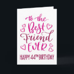 Best Friend Jever 44. Geburtstag Typografie in Pin Karte<br><div class="desc">Einfache,  aber kühne Typografie in rosa Tönen,  um Ihrem besten Freund jemals einen guten 44. Geburtstag zu wünschen. © Ness Nordberg</div>