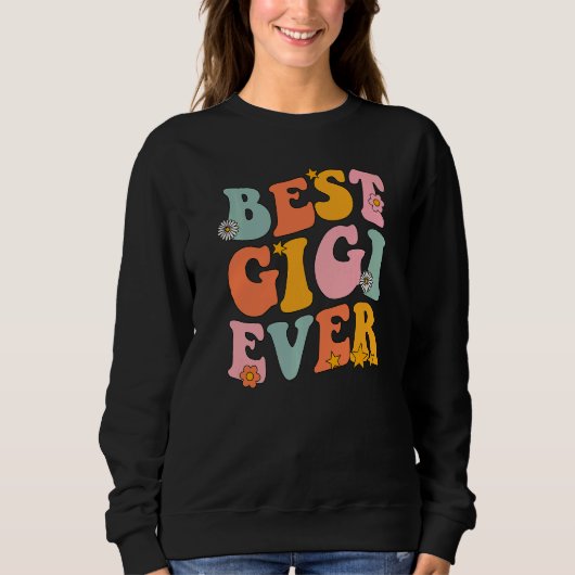 Best Gigi Ever Groovy For Gigi Grandma Mothers Day Sweatshirt (Vorderseite)
