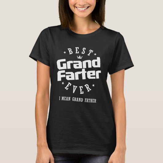Best Grandfarter Ever I Mean Grand Father T-Shirt (Vorderseite)
