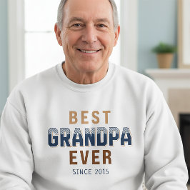 Best Grandpa Ever Year  Sweatshirt