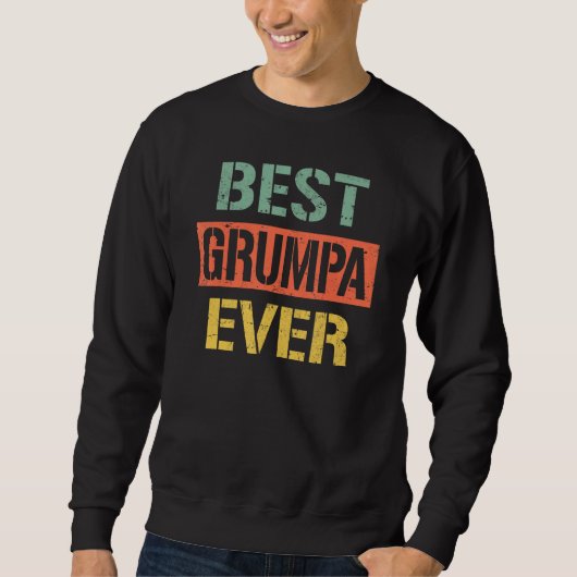 Best Grumpa Ever Grandpa 2023 For Father s Day Re Sweatshirt (Vorderseite)