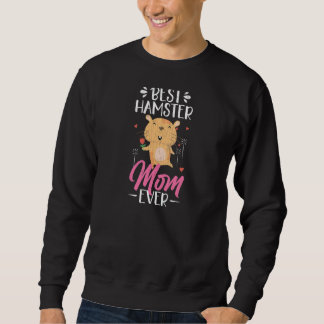 Best Hamster Mom Ever Hamsters Animal Graphic Sweatshirt