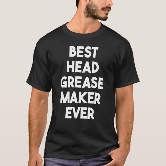 Best Head Grease Maker Ever T-Shirt (Vorderseite)