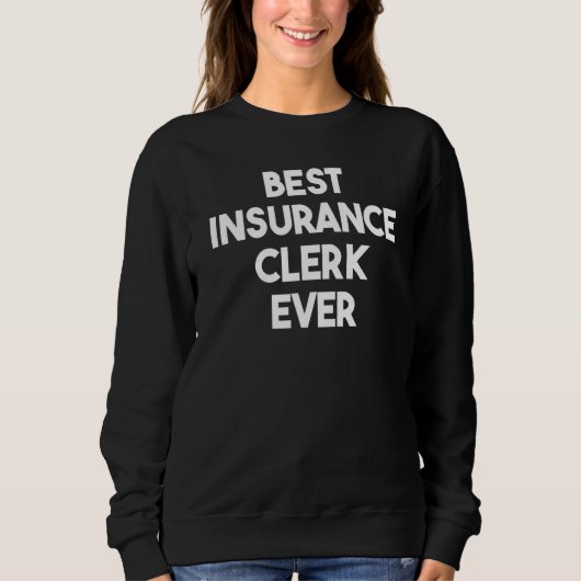 Best Insurance Clerk Ever Sweatshirt (Vorderseite)