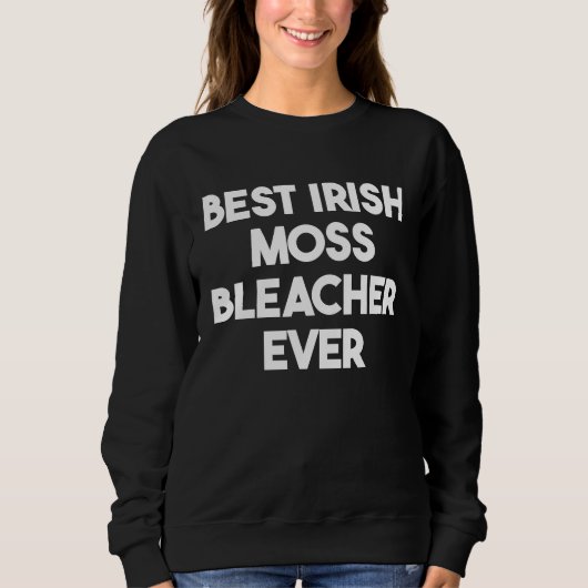 Best Irish Moss Bleacher Ever Sweatshirt (Vorderseite)