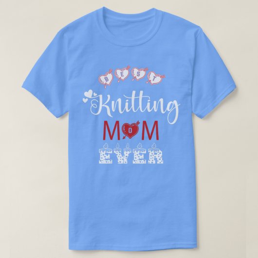 Best Knitting Mom Ever Gifts  T-Shirt (Design vorne)