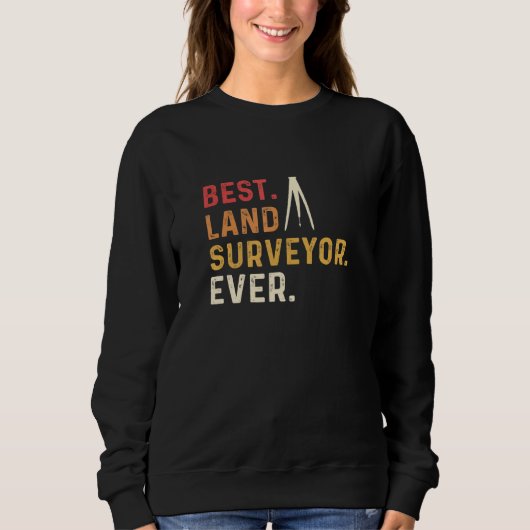 Best Land Surveyor Ever Land Examiner Cartographer Sweatshirt (Vorderseite)