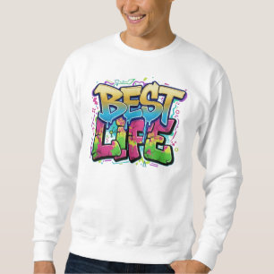 Best Life Graffiti Art Sweatshirt