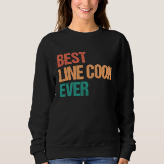Best Line Cook Ever Appreciation Culinary Career Sweatshirt