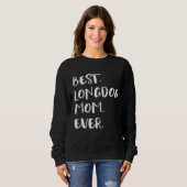 Best Longdog Mom Ever Sweatshirt (Vorne ganz)