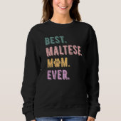 Best Maltese Mom Ever Maltese Dog Mom Maltese Sweatshirt (Vorderseite)