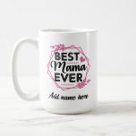 Best Mama Ever | Mother's Day Gift for Mom Kaffeetasse<br><div class="desc">Best Mama Ever design for Mother's Day and mom's birthday. Matching set to Best Grandma, Auntie, Daughter and Sister for all family occasions. A perfect gift idea for the important women in your life and to celebrate women. A short message or mom's name can be added on the "Add name...</div>