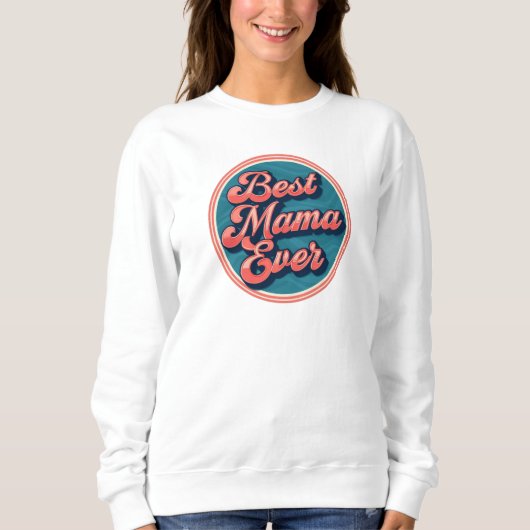 Best Mama Ever Sweatshirt - Feiern Sie die Mama im (Vorderseite)