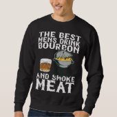Best Mens Drink Bourbon And Smoke Meat Smoker Whis Sweatshirt (Vorderseite)