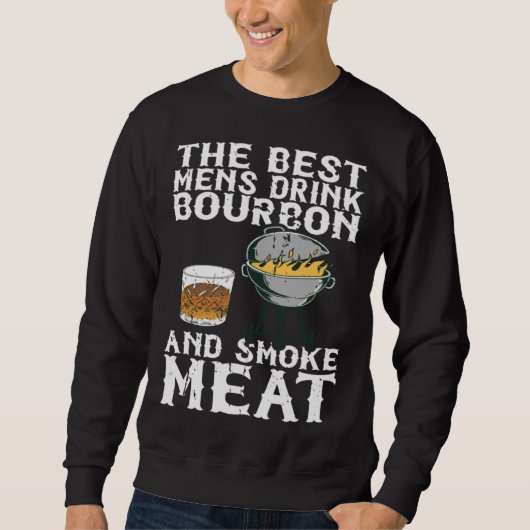 Best Mens Drink Bourbon And Smoke Meat Smoker Whis Sweatshirt (Vorderseite)
