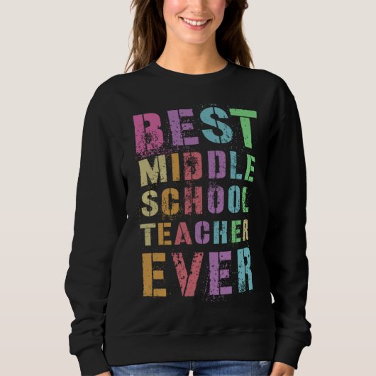BEST MIDDLE SCHOOL TEACHER Teaching grades 6 8r Ap Sweatshirt (Vorderseite)