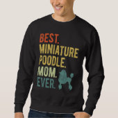 Best Miniature Poodle Mom Ever Dog Mother s Day Sweatshirt (Vorderseite)