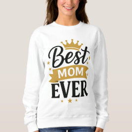 Best Mom Ever Sweatshirt