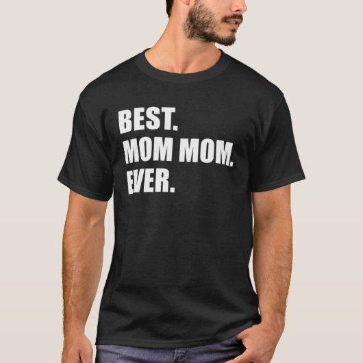 Best Mom Mom Ever Grandmother T-Shirt (Vorderseite)