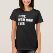 Best Mom Mom Ever Grandmother T-Shirt (Vorderseite)