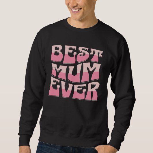 Best Mum Ever  Mother s Day Present  Mum Cute Sweatshirt (Vorderseite)