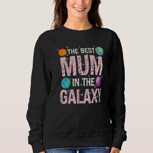 Best Mum in the Galaxy Mother's Day Present for He Sweatshirt (Vorderseite)