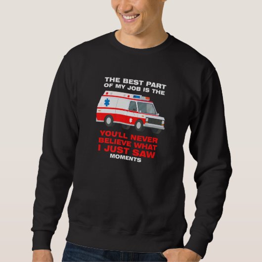 best part job is you'll never believe Ambulance Pa Sweatshirt (Vorderseite)