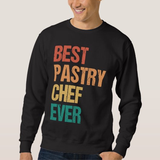 Best Pastry Chef Ever Culinary Chef Appreciation W Sweatshirt (Vorderseite)