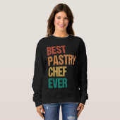 Best Pastry Chef Ever Culinary Chef Appreciation W Sweatshirt (Vorne ganz)