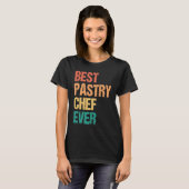Best Pastry Chef Ever Culinary Chef Appreciation W T-Shirt (Vorne ganz)