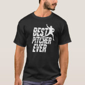 Best Pitcher Ever Hobby Baseball Player Sayings T-Shirt (Vorderseite)
