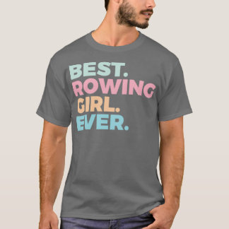 Best Rowing Girl Ever Rower Rowing Girl T-Shirt