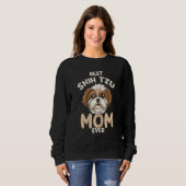 Best Shih Tzu Mom Ever   & Cute Toy Dog Mama Sweatshirt (Vorne ganz)