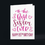 Best Sister Ever 85th Birthday Typography in Pink Karte<br><div class="desc">Simple but bold typography in pink tones to wish your Best Sister EVER a Happy 85th Birthday. © Ness Nordberg</div>