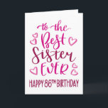 Best Sister Ever 86th Birthday Typography in Pink Karte<br><div class="desc">Simple but bold typography in pink tones to wish your Best Sister EVER a Happy 86th Birthday. © Ness Nordberg</div>