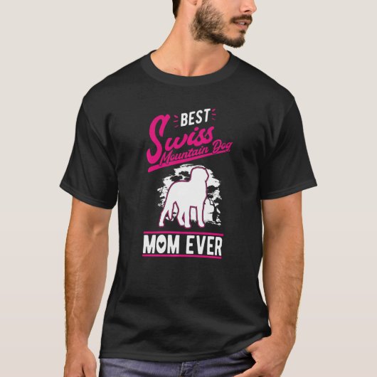 Best Swiss Mountain Dog Mom Ever   T-Shirt (Vorderseite)