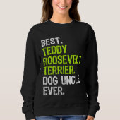 Best Teddy Roosevelt Terrier Dog Uncle Ever Sweatshirt (Vorderseite)