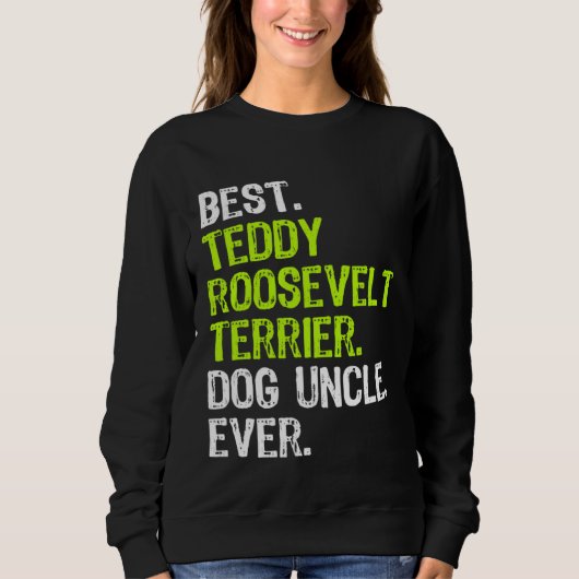 Best Teddy Roosevelt Terrier Dog Uncle Ever Sweatshirt (Vorderseite)