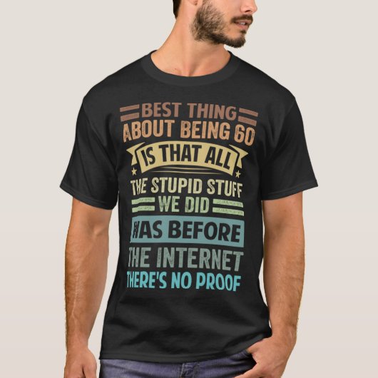 Best Thing About Being 60 Is That All The Stupid S T-Shirt (Vorderseite)