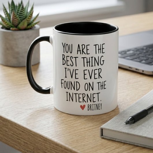 Best Thing I Ever Found Internet Love Quote Tasse