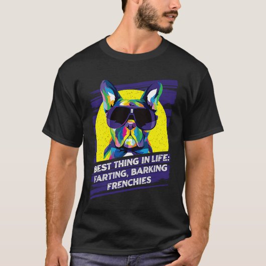 Best Thing in LIfe Farting Barking Frenchies Dog T T-Shirt (Vorderseite)