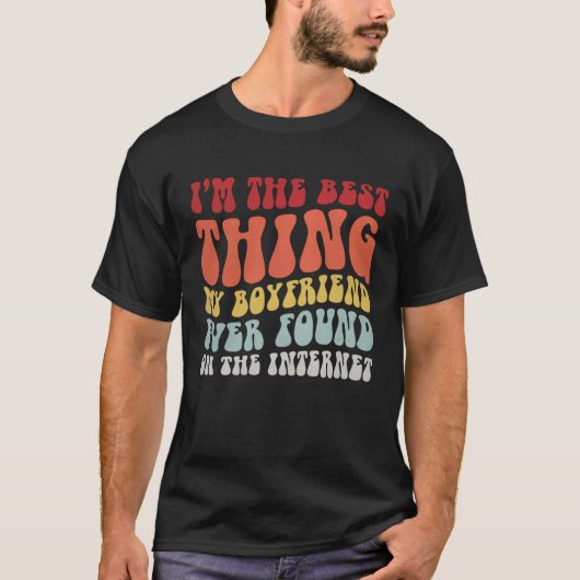 Best Thing My Boyfriend Ever Found On Internet  Co T-Shirt (Vorderseite)