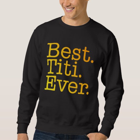 Best Titi Ever Love Godmother Yellow Colorful Span Sweatshirt (Vorderseite)