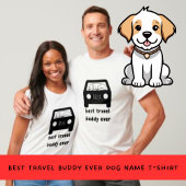 Best Travel Buddy Ever Dog Name T-Shirt