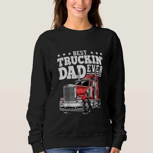 Best Truckin Dad Ever Big Rig Trucker Father's Day Sweatshirt (Vorderseite)