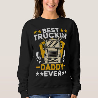 Best Truckin' Daddy Ever Truck Driver Daddy Sweatshirt